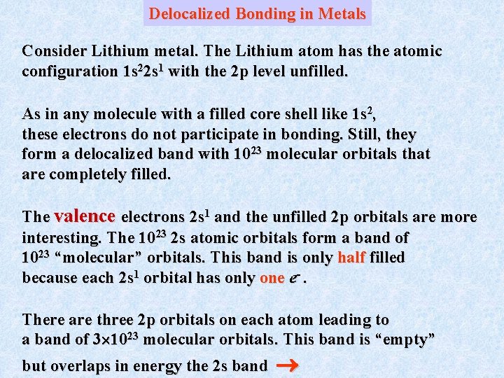 Delocalized Bonding in Metals Consider Lithium metal. The Lithium atom has the atomic configuration