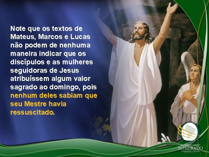 Note que os textos de Mateus, Marcos e Lucas não podem de nenhuma maneira