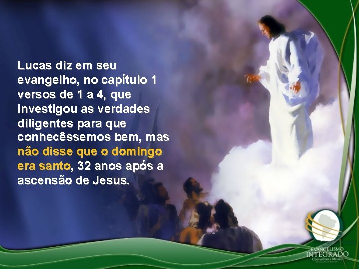 Lucas diz em seu evangelho, no capítulo 1 versos de 1 a 4, que