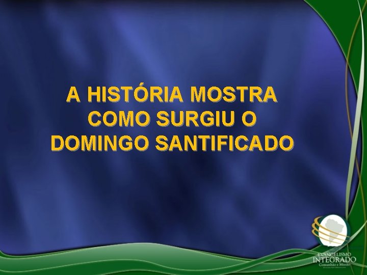 A HISTÓRIA MOSTRA COMO SURGIU O DOMINGO SANTIFICADO 