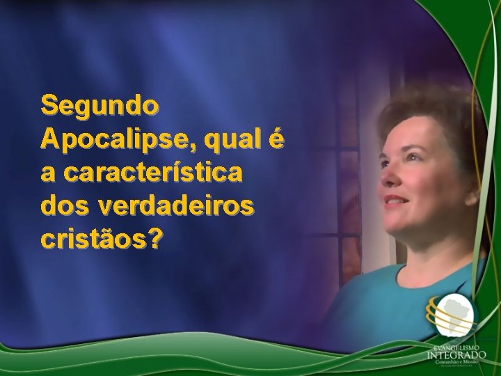 Segundo Apocalipse, qual é a característica dos verdadeiros cristãos? 