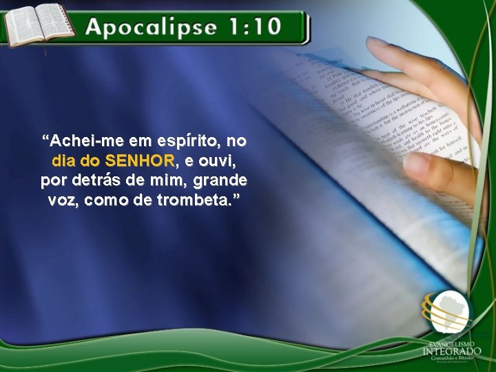 “Achei-me em espírito, no dia do SENHOR, e ouvi, por detrás de mim, grande