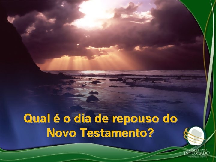 Qual é o dia de repouso do Novo Testamento? 