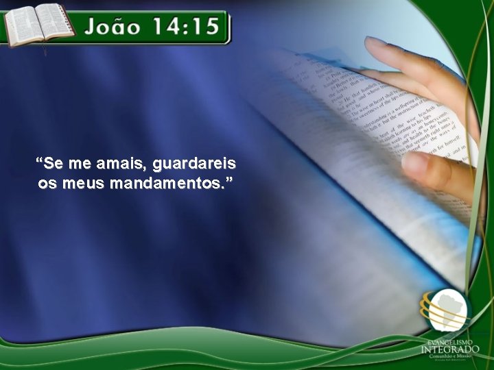 “Se me amais, guardareis os meus mandamentos. ” 