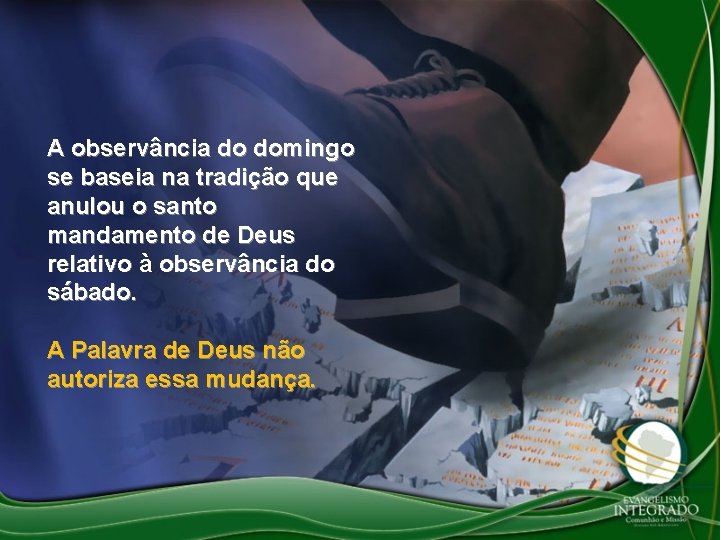 A observância do domingo se baseia na tradição que anulou o santo mandamento de