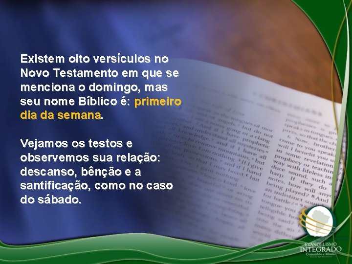 Existem oito versículos no Novo Testamento em que se menciona o domingo, mas seu
