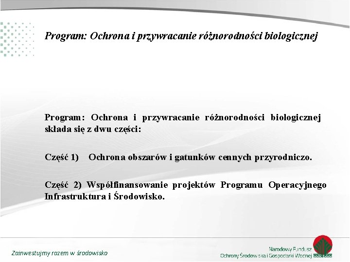 Program: Ochrona i przywracanie różnorodności biologicznej składa się z dwu części: Część 1) Ochrona