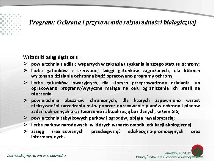 Program: Ochrona i przywracanie różnorodności biologicznej Wskaźniki osiągnięcia celu: Ø powierzchnia siedlisk wspartych w