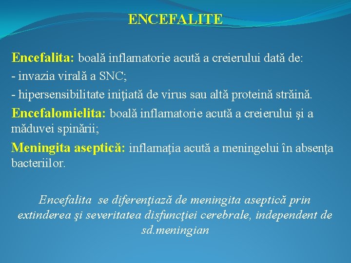 ENCEFALITE Encefalita: boală inflamatorie acută a creierului dată de: - invazia virală a SNC;