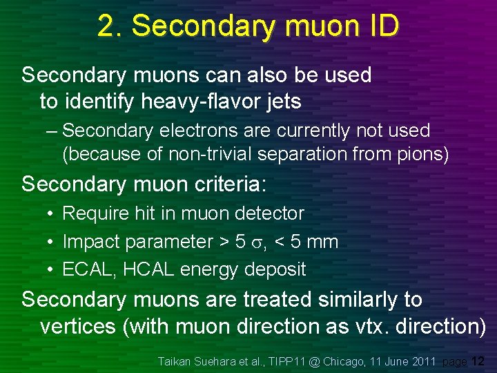 2. Secondary muon ID Secondary muons can also be used to identify heavy-flavor jets 2. Secondary muon ID Secondary muons can also be used to identify heavy-flavor jets