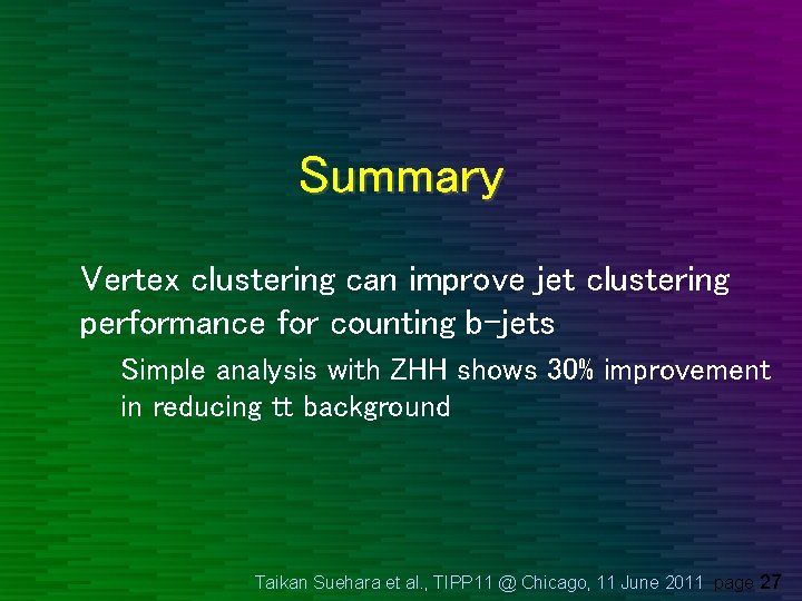 Summary Vertex clustering can improve jet clustering performance for counting b-jets Simple analysis with Summary Vertex clustering can improve jet clustering performance for counting b-jets Simple analysis with
