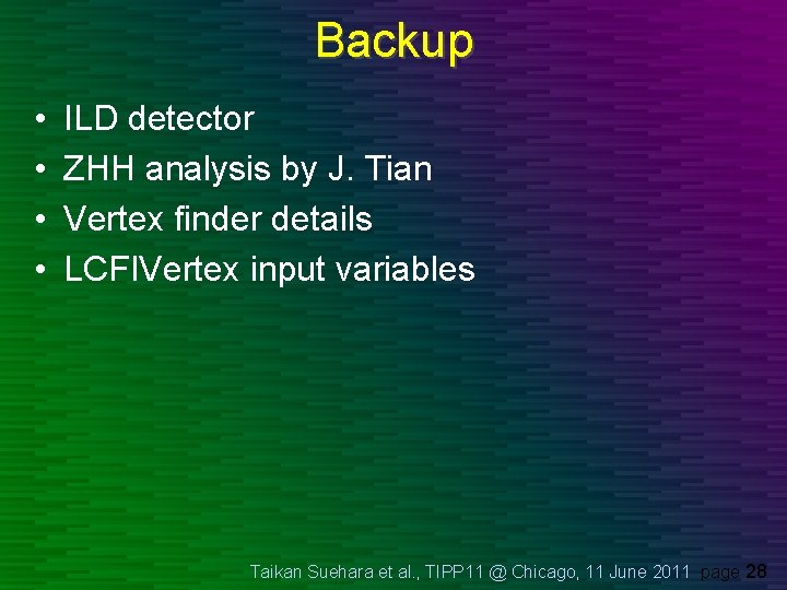 Backup • • ILD detector ZHH analysis by J. Tian Vertex finder details LCFIVertex Backup • • ILD detector ZHH analysis by J. Tian Vertex finder details LCFIVertex