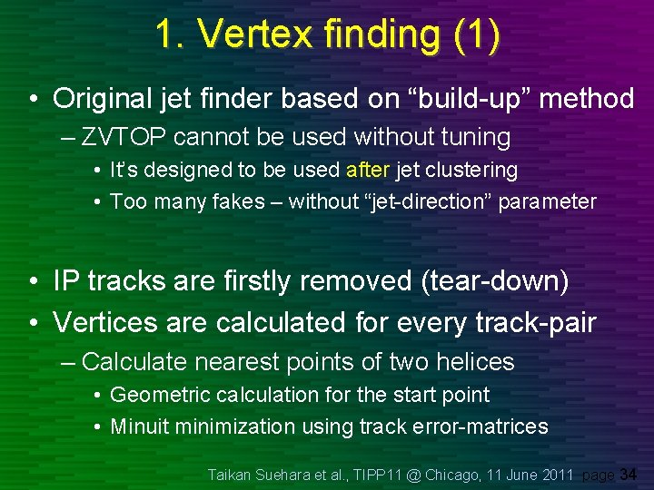 1. Vertex finding (1) • Original jet finder based on “build-up” method – ZVTOP 1. Vertex finding (1) • Original jet finder based on “build-up” method – ZVTOP