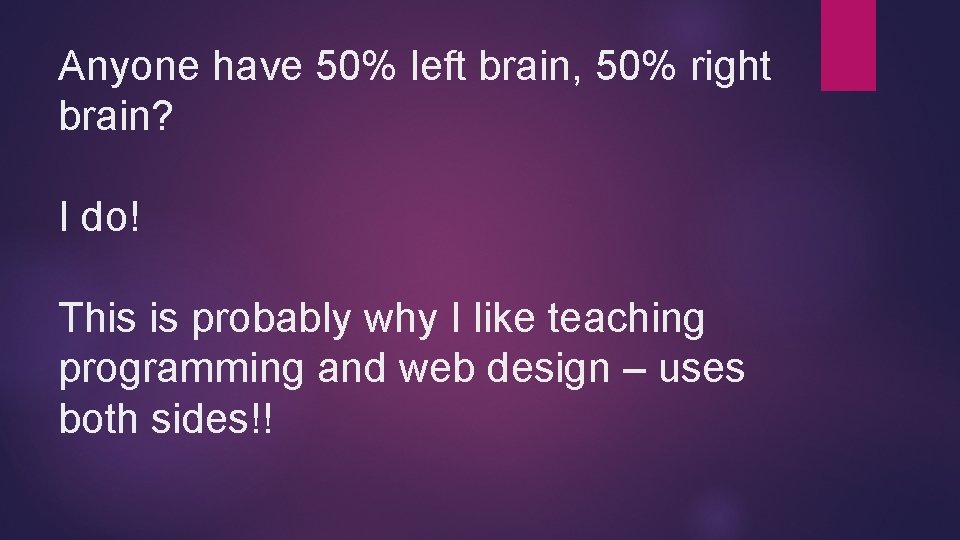 Anyone have 50% left brain, 50% right brain? I do! This is probably why Anyone have 50% left brain, 50% right brain? I do! This is probably why