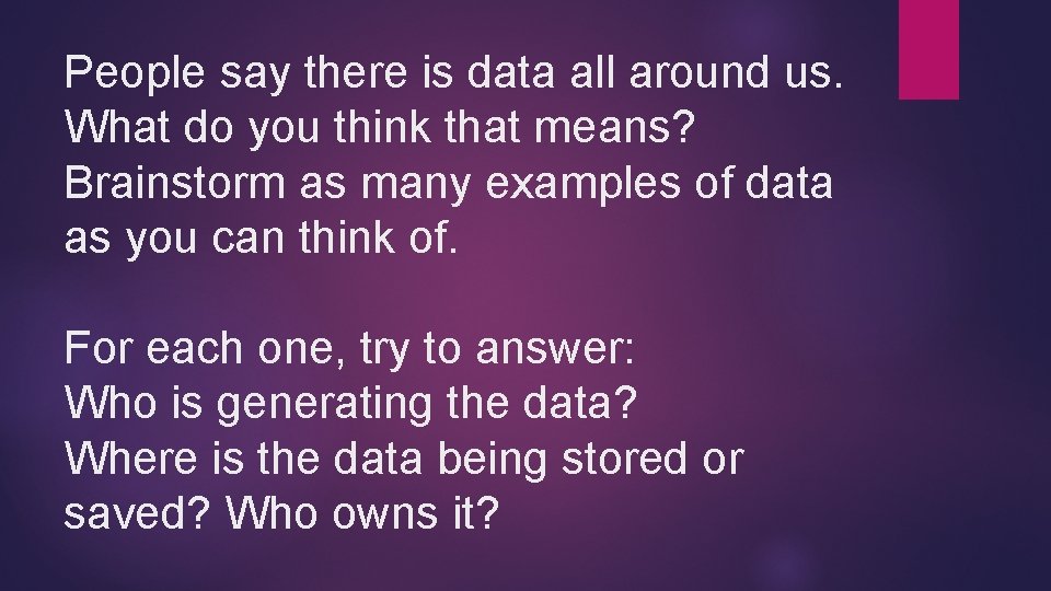 People say there is data all around us. What do you think that means? People say there is data all around us. What do you think that means?
