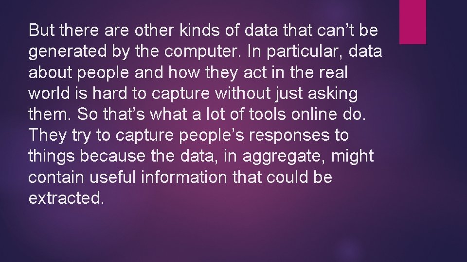But there are other kinds of data that can’t be generated by the computer. But there are other kinds of data that can’t be generated by the computer.