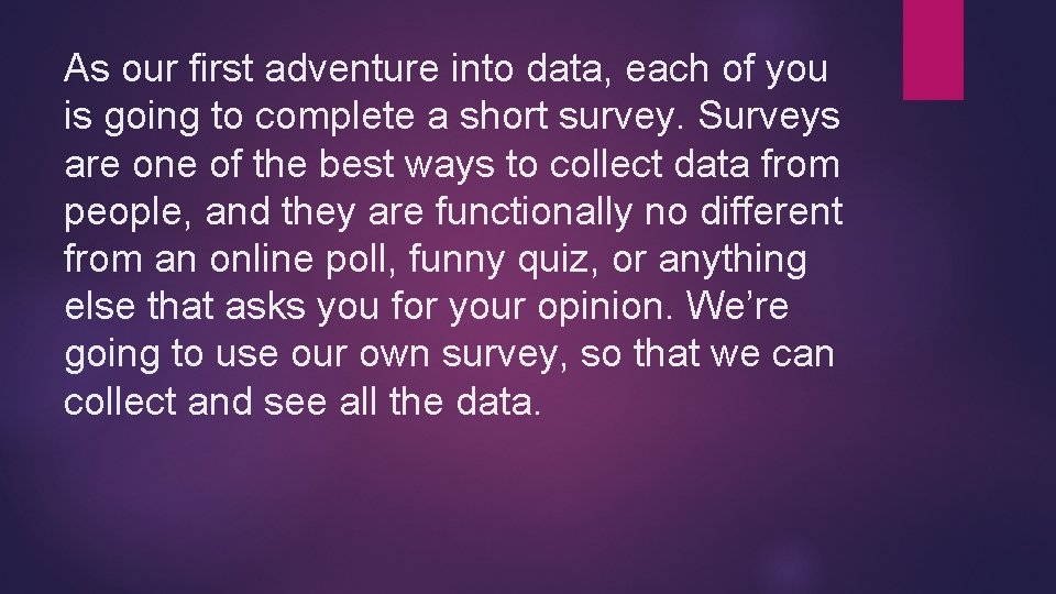 As our first adventure into data, each of you is going to complete a As our first adventure into data, each of you is going to complete a