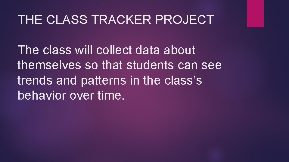 THE CLASS TRACKER PROJECT The class will collect data about themselves so that students THE CLASS TRACKER PROJECT The class will collect data about themselves so that students