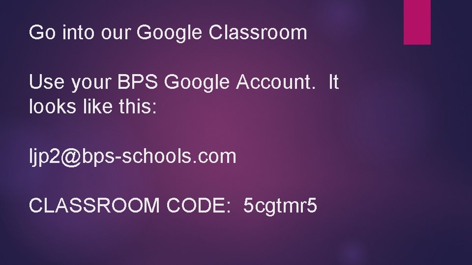 Go into our Google Classroom Use your BPS Google Account. It looks like this: Go into our Google Classroom Use your BPS Google Account. It looks like this: