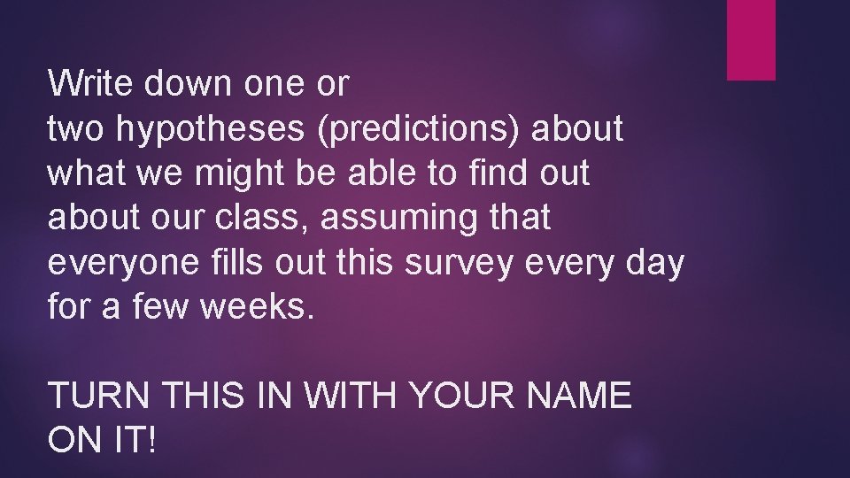 Write down one or two hypotheses (predictions) about what we might be able to Write down one or two hypotheses (predictions) about what we might be able to