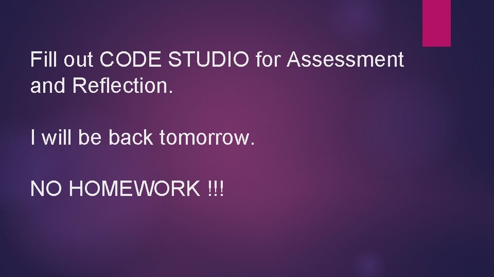 Fill out CODE STUDIO for Assessment and Reflection. I will be back tomorrow. NO Fill out CODE STUDIO for Assessment and Reflection. I will be back tomorrow. NO