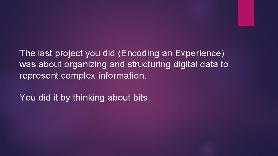 The last project you did (Encoding an Experience) was about organizing and structuring digital The last project you did (Encoding an Experience) was about organizing and structuring digital