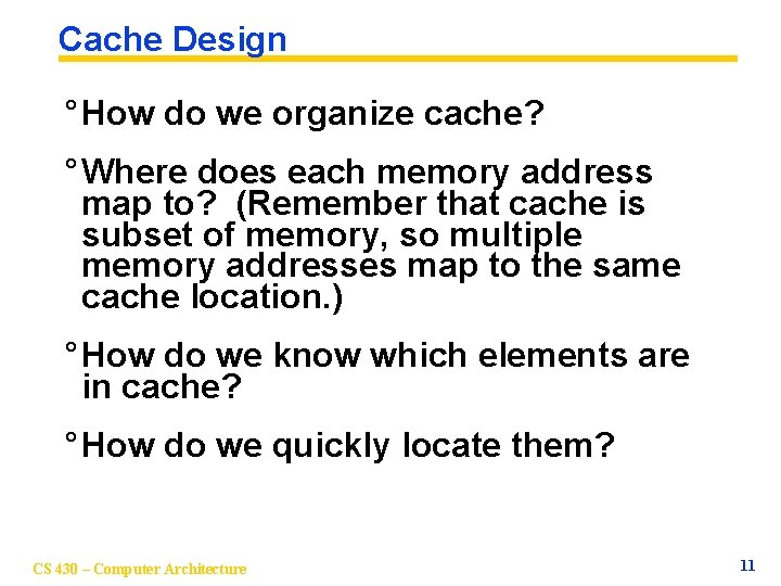 Cache Design ° How do we organize cache? ° Where does each memory address