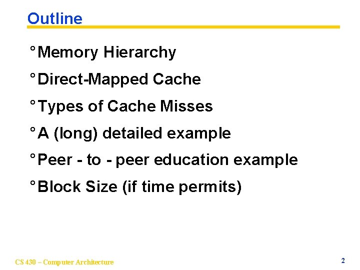 Outline ° Memory Hierarchy ° Direct-Mapped Cache ° Types of Cache Misses ° A