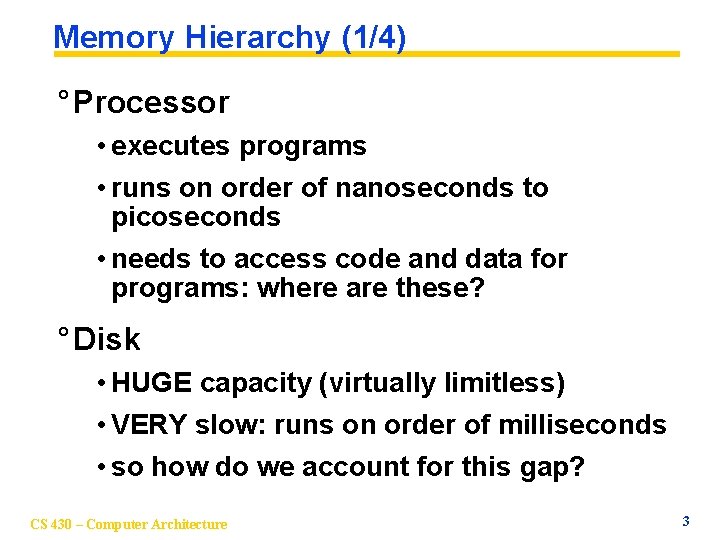 Memory Hierarchy (1/4) ° Processor • executes programs • runs on order of nanoseconds