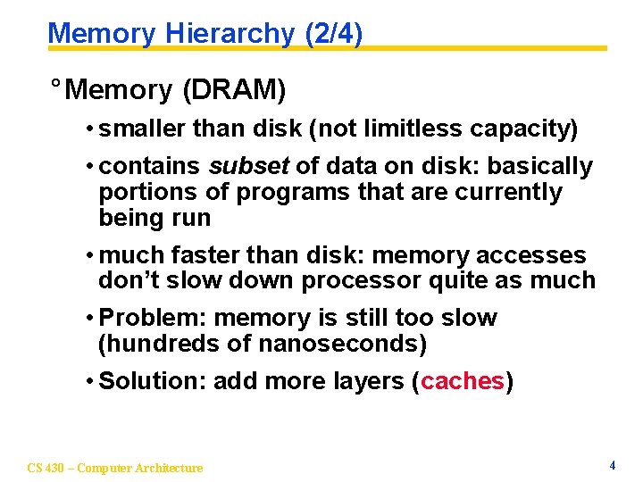 Memory Hierarchy (2/4) ° Memory (DRAM) • smaller than disk (not limitless capacity) •