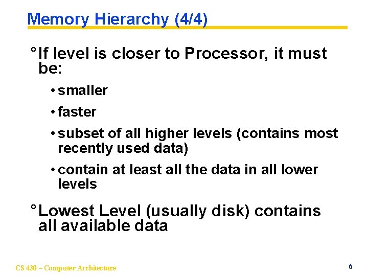 Memory Hierarchy (4/4) ° If level is closer to Processor, it must be: •