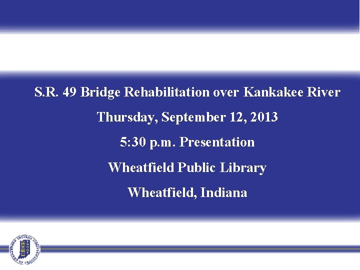 S. R. 49 Bridge Rehabilitation over Kankakee River Thursday, September 12, 2013 5: 30