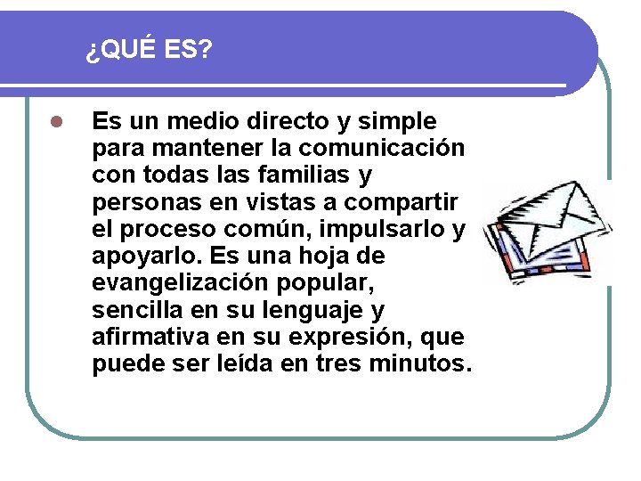 ¿QUÉ ES? l Es un medio directo y simple para mantener la comunicación con