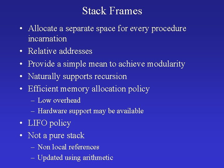 Stack Frames • Allocate a separate space for every procedure incarnation • Relative addresses