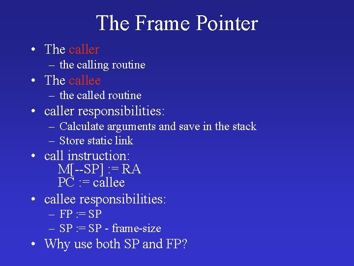 The Frame Pointer • The caller – the calling routine • The callee –