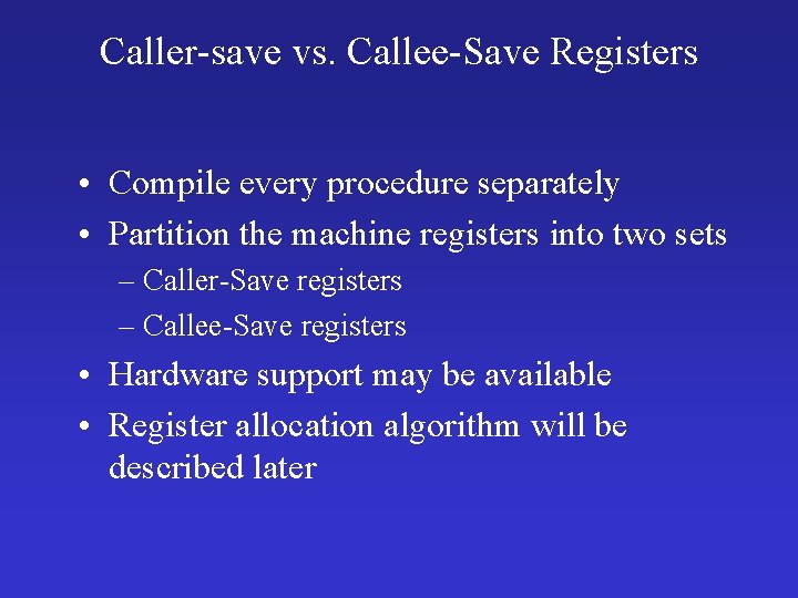 Caller-save vs. Callee-Save Registers • Compile every procedure separately • Partition the machine registers