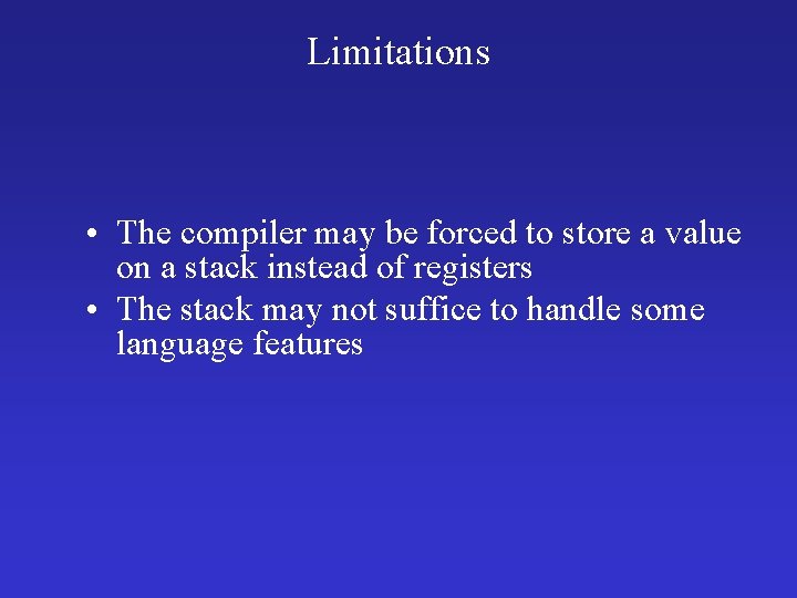 Limitations • The compiler may be forced to store a value on a stack