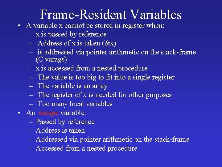 Frame-Resident Variables • A variable x cannot be stored in register when: – x