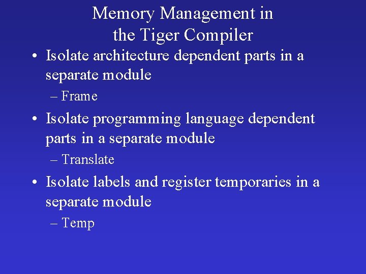 Memory Management in the Tiger Compiler • Isolate architecture dependent parts in a separate