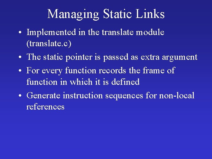 Managing Static Links • Implemented in the translate module (translate. c) • The static