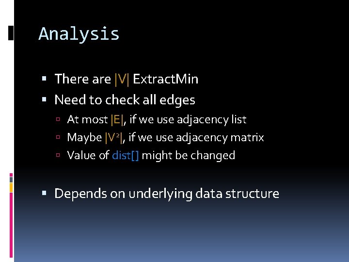 Analysis There are |V| Extract. Min Need to check all edges At most |E|,