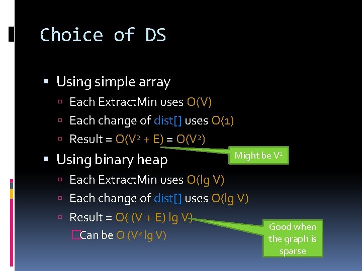 Choice of DS Using simple array Each Extract. Min uses O(V) Each change of
