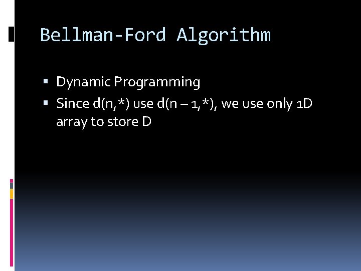 Bellman-Ford Algorithm Dynamic Programming Since d(n, *) use d(n – 1, *), we use