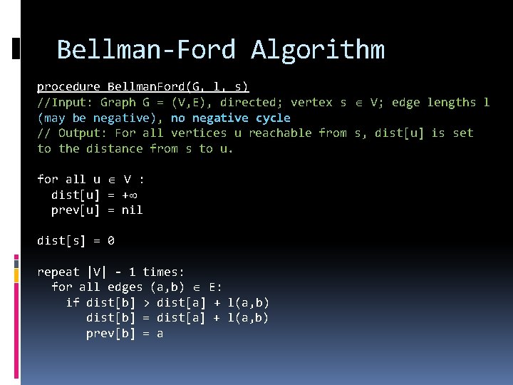 Bellman-Ford Algorithm procedure Bellman. Ford(G, l, s) //Input: Graph G = (V, E), directed;