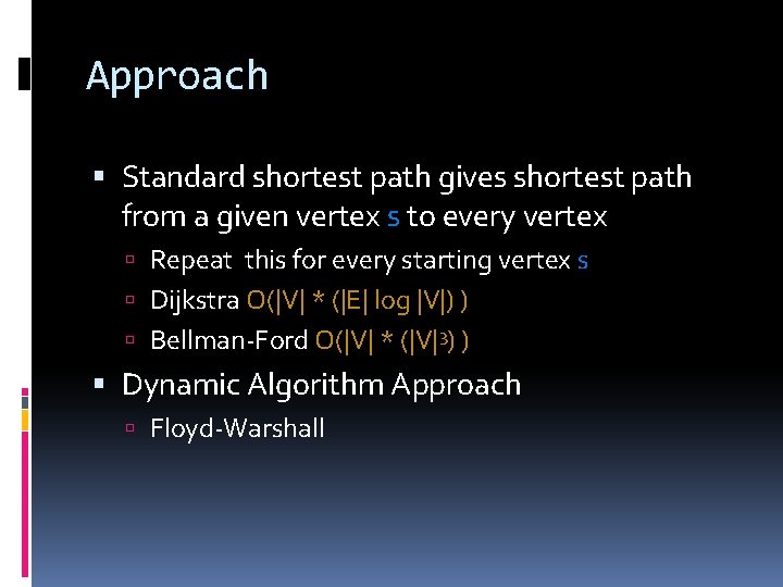 Approach Standard shortest path gives shortest path from a given vertex s to every