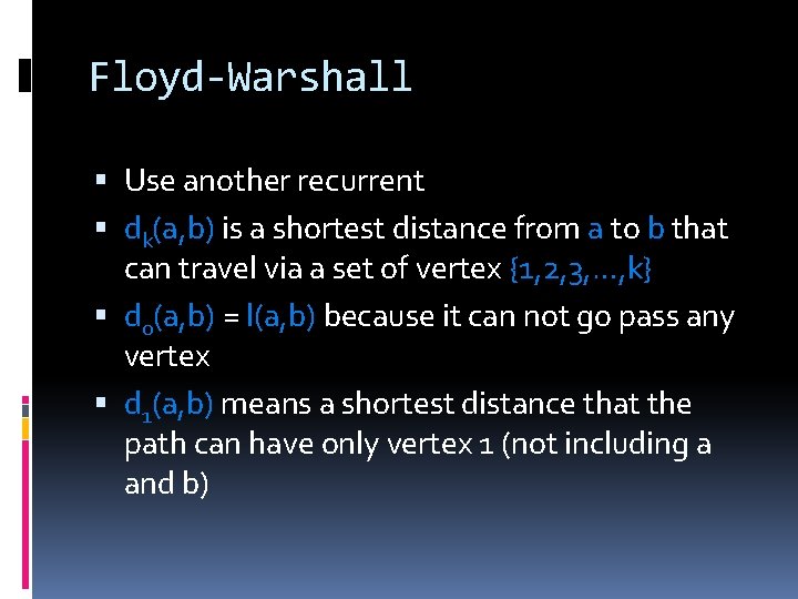 Floyd-Warshall Use another recurrent dk(a, b) is a shortest distance from a to b
