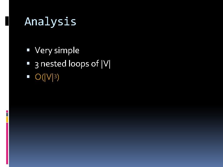 Analysis Very simple 3 nested loops of |V| O(|V|3) 