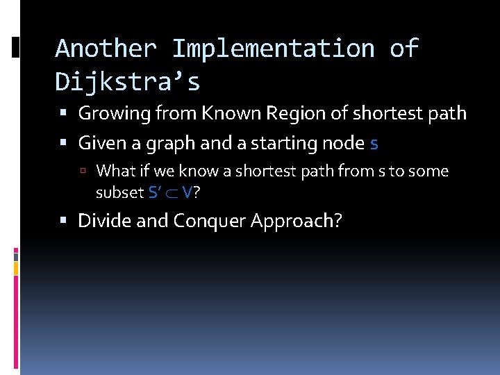 Another Implementation of Dijkstra’s Growing from Known Region of shortest path Given a graph