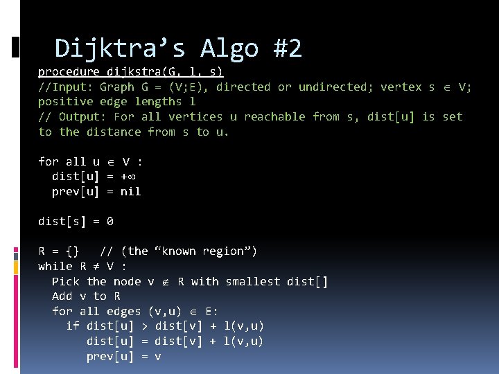 Dijktra’s Algo #2 procedure dijkstra(G, l, s) //Input: Graph G = (V; E), directed