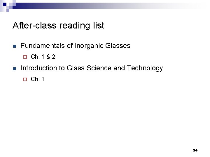 After-class reading list n Fundamentals of Inorganic Glasses ¨ n Ch. 1 & 2